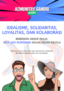 Idealisme, Solidaritas, Loyalitas, dan Kolaborasi: Beberapa Unsur Mulia Bisa Jadi Bumerang Kalau Salah Kelola