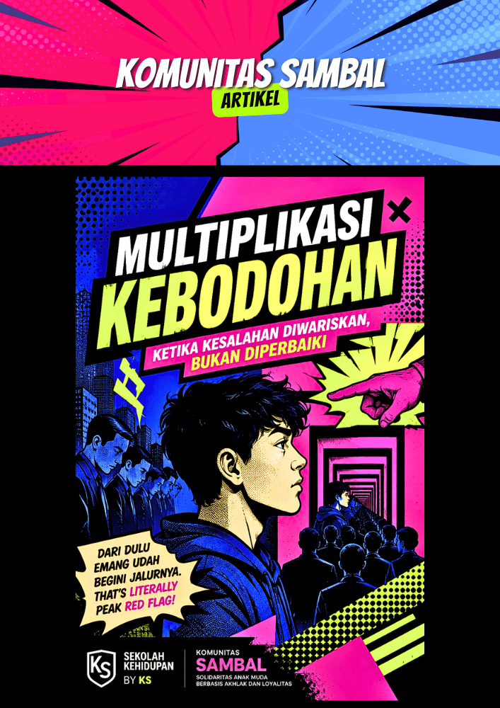 KOMUNITAS SAMBAL - Solidaritas Anak Muda Berbasis Ahlak dan Loyalitas Multiplikasi Kebodohan: Ketika Kesalahan Diwariskan, Bukan Diperbaiki